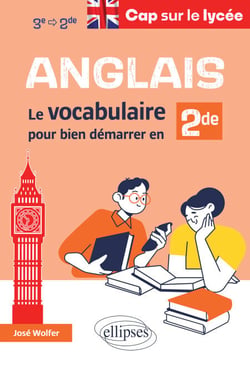 Anglais - Cap sur le lycée - Le vocabulaire pour bien démarrer en 2de - Le vocabulaire pour bien démarrer en 2de