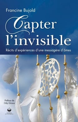 Capter l'invisible - Récits d'expériences d'une messagère d'âmes