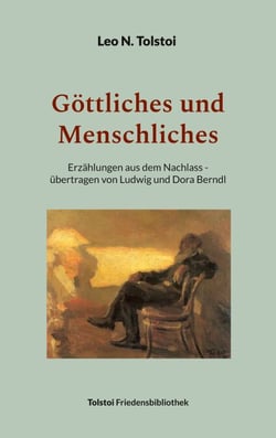 Göttliches und Menschliches - Erzählungen aus dem Nachlass - übertragen von Ludwig und Dora Berndl