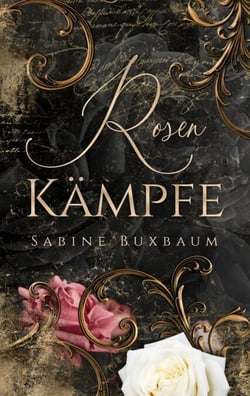 Rosenkämpfe - Historischer Roman