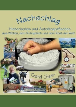 Nachschlag - Historisches und Autobiografisches aus Witten, dem Ruhrgebiet und dem Rest der Welt