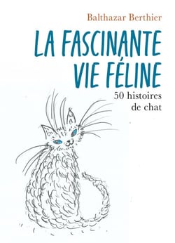 La Fascinante vie féline - 50 histoires de chat