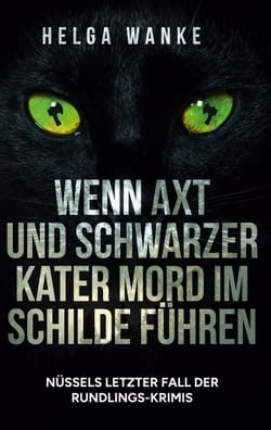 Wenn Axt und schwarzer Kater Mord im Schilde führen - Nüssels letzter Fall der Rundlings-Krimis