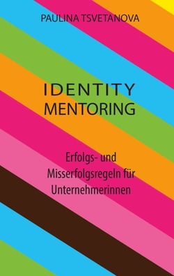 Identity Mentoring - Erfolgs- und Misserfolgsregeln für Unternehmerinnen