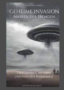 Geheime Invasion - Masken der Fremden - Okkultismus, Mythen und das UFO-Phänomen