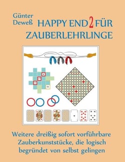 Happy End 2 für Zauberlehrlinge - Weitere dreißig sofort vorführbare Zauberkunststücke, die logisch begründet von selbst gelingen