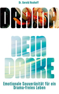 Drama? Nein Danke! - Emotionale Souveränität für ein Drama-freies Leben