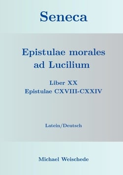 Seneca - Epistulae morales ad Lucilium - Liber XX Epistulae CXVIII-CXXIV - Latein/Deutsch