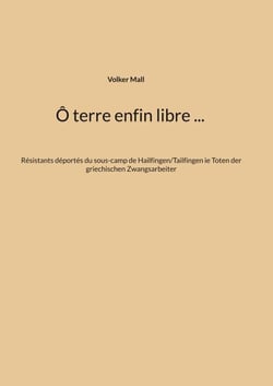 Ô terre enfin libre ... - Résistants déportés du sous-camp de Hailfingen/Tailfingen ie Toten der griechischen Zwangsarbeiter