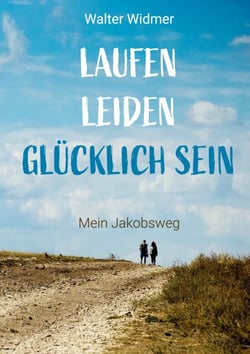 Laufen. Leiden. Glücklich sein - Mein Jakobsweg