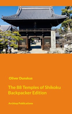 The Shikoku Pilgrimage - Compact Backpacker Edition - Visiting the 88 + 20 Temples