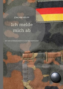 Ich melde mich ab - MIT DEM ALTERSGELDGESETZ IN DIE FREIE WIRTSCHAFT