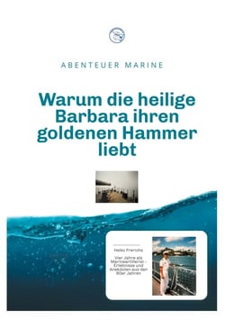 Warum die heilige Barbara ihren goldenen Hammer liebt - Abenteuer Marine