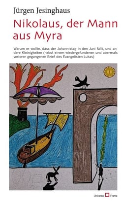 Nikolaus, der Mann aus Myra - Warum er wollte, dass der Johannistag in den Juni fällt, und andere Kleinigkeiten (nebst einem wiede