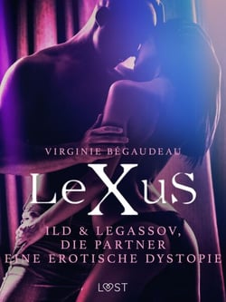 LeXuS: Ild &amp; Legassov, die Partner - Eine erotische Dystopie
