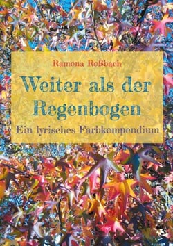 Weiter als der Regenbogen - Ein lyrisches Farbkompendium