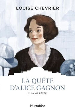 La quête d'Alice Gagnon - Tome 2 - La vie rêvée
