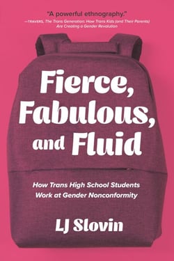 Fierce, Fabulous, and Fluid - How Trans High School Students Work at Gender Nonconformity