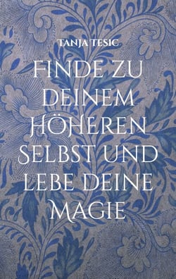 Finde zu deinem höheren Selbst und lebe deine Magie - Wie du dein inneres Licht findest