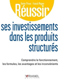 Réussir ses investissements dans les produits structurés - Comprendre le fonctionnement, les formules, les avantages et les inconvénients
