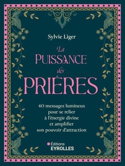 La puissance des prières - 40 messages lumineux pour se relier à l'énergie divine et amplifier son pouvoir d'attraction