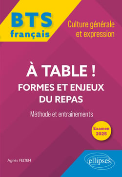 BTS tout-en-un Méthodes et entraînements. Français. Culture générale et expression. A table ! Formes et enjeux du repas - Examen 2025