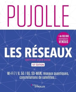 Les réseaux - édition 2024-2026 - Wi-fi 7/8, 5G/6G, SD-WAN, réseaux quantiques, constellations de satellites...