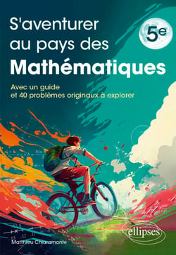 S'aventurer au pays des mathématiques - 5e - Avec un guide et 40 problèmes originaux à explorer