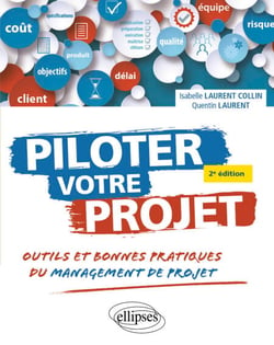 Piloter votre projet. - Outils et bonnes pratiques du management de projet