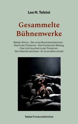 Gesammelte Bühnenwerke - Bäcker Petrus - Der erste Branntweinbrenner - Macht der Finsternis - Die Früchte der Bildung - Das Licht leuchtet in der Finsternis - Der lebende Leichnam - Er ist an allem schuld