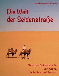 Die Welt der Seidenstraße - Orte der Seidenstraße von China bis Indien und Europa