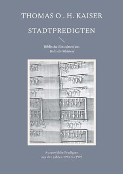 Stadtpredigten. Biblische Einsichten aus `Badisch-Sibirien´ - Ausgewählte Predigten aus den Jahren 1993 bis 1995