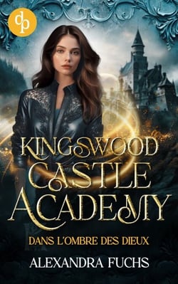 Dans l'ombre des dieux : Kingswood Castle Academy, t.1 - Kingswood Castle Academy, t.1