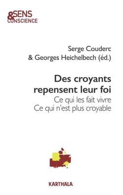 Des croyants repensent leur foi - Ce qui les fait vivre. Ce qui n'est plus croyable
