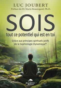 SOIS tout ce potentiel qui est en toi - Grâce aux principes actifs spirituels de la sophrologie dynamique®