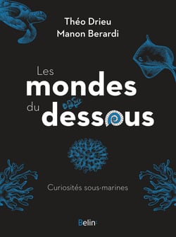 Les mondes du dessous : Curiosités sous-marines