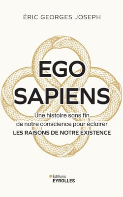 Ego sapiens - Une histoire sans fin de notre conscience pour éclairer les raisons de notre existence