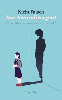 Nicht falsch, nur neurodivergent - Aus dem Leben einer erwachsenen Autistin mit ADHS