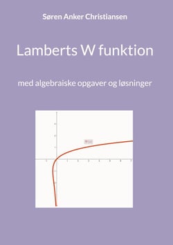 Lamberts W funktion - med algebraiske opgaver og løsninger