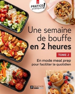 Une semaine de bouffe en 2 heures, tome 2 - En mode meal prep pour faciliter le quotidien