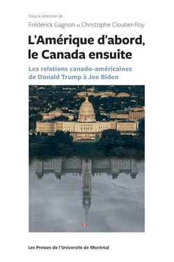 L'Amérique d'abord, le Canada ensuite - Les relations canado-américaines de Donald Trump à Joe Biden