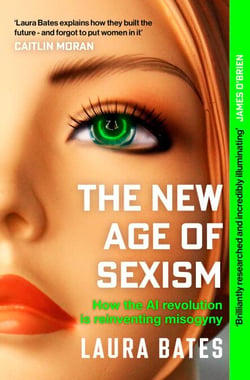 The New Age of Sexism - How the AI Revolution is Reinventing Misogyny