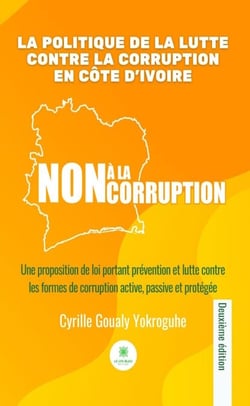 La politique de la lutte contre la corruption en Côte d’Ivoire - Une proposition de loi portant prévention et lutte contre les formes de corruption active, passive et protégée