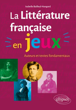 La littérature française en jeux - Auteurs et textes fondamentaux