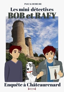 Bob et Rafy, les mini-détectives - Tome 7 - Enquête à Châteaurenard