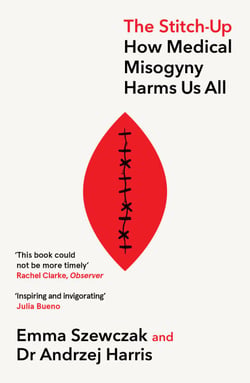 The Stitch-Up - How Medical Misogyny Harms Us All