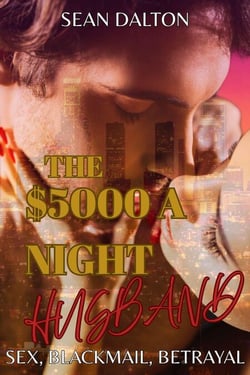 The $5000 A Night Husband: Sex, Blackmail, Betrayal and Love