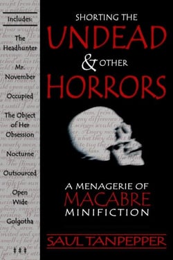 Shorting the Undead &amp; Other Horrors: a Menagerie of Macabre Mini-Fiction