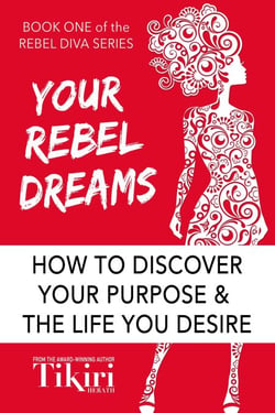 Your Rebel Dreams: Tap Into Your Superpowers and Take a Giant Leap Toward Your Dream Career - Rebel Diva Empower Yourself, #1