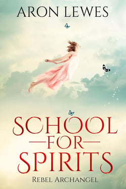 School for Spirits: Rebel Archangel - Spirit School, #3